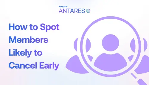 How to Spot Members Likely to Cancel Early