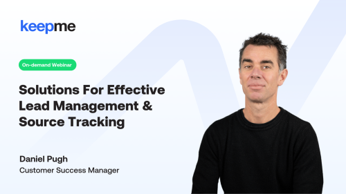 Keepme On-Demand Series: Solutions For Effective Lead Management & Source Tracking